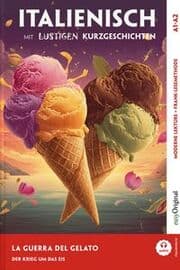 Cover von Italienisch lernen mit lustigen Kurzgeschichten (A1-A2) - La Guerra del Gelato (+ Audio-Online)