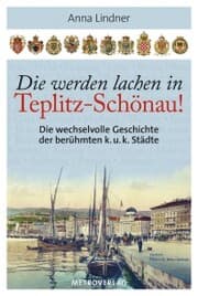 Cover von Die werden lachen in Teplitz-Schönau!