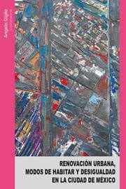 Cover von Renovación urbana, modos de habitar y desigualdad en la Ciudad de México