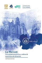 Cover von La Merced: Centralidad económica y cadena de suministro de alimentos