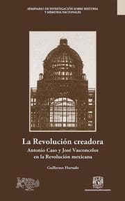 Cover von La Revolución creadora: Antonio Caso y José Vasconcelos en la Revolución mexicana