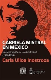 Cover von Gabriela Mistral en México. La construcción de una intelectual (1922-1924)