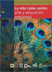 Cover von La vida como centro: arte y educación ambiental