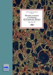 Cover von Miradas recientes a la historia del Estado de México