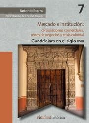 Cover von Mercado e institución: corporaciones comerciales, redes de negocios y crisis colonial.