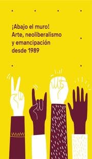 Cover von ¡Abajo el muro! Arte, neoliberalismo y emancipación desde 1989