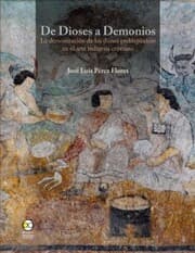 Cover von De dioses a demonios : la demonización de los dioses prehispánicos en el arte indígena cristiano