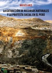 Cover von La extracción de recursos naturales y la protesta social en el Perú