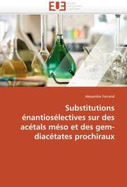 Cover von Substitutions énantiosélectives sur des acétals méso et des gem-diacétates prochiraux