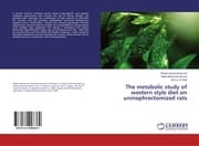 Cover von The metabolic study of western style diet on uninephrectomized rats