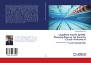 Cover von Coaching Youth Sports: Training Course for Smarter Coach -Volume III