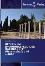 Cover von MEDIZIN IM SPANNUNGSFELD DER MACHBARKEIT - Wissenschaft und Glaube