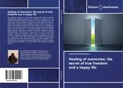 Cover von Healing of memories: the secret of true freedom and a happy life