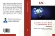 Cover von La matrice de l'âme. Tome 29. La rationalité de l'ir-rationnel