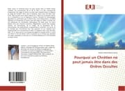 Cover von Pourquoi un Chrétien ne peut jamais être dans des Ordres Occultes