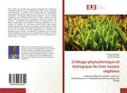 Cover von Criblage phytochimique et biologique de trois taxons végétaux