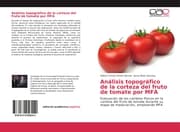 Cover von Análisis topográfico de la corteza del fruto de tomate por MFA