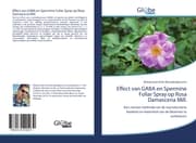 Cover von Effect van GABA en Spermine Foliar Spray op Rosa Damascena Mill.