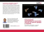 Cover von Crecimiento, mortalidad y reversión sexual en peces guppy y espada