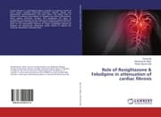 Cover von Role of Rosiglitazone & Felodipine in attenuation of cardiac fibrosis