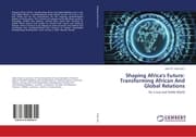 Cover von Shaping Africa's Future: Transforming African And Global Relations