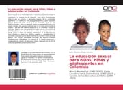 Cover von La educación sexual para niños, niñas y adolescentes en Colombia