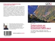 Cover von Tuberculosis en Huehuetenango, Guatemala 2013-2017