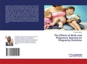 Cover von The Effects of Birth and Pregnancy Spacing on Pregnancy Outcome