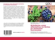 Cover von Arándanos como alternativa no-láctea en alimentos funcionales