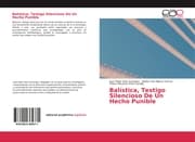 Cover von Balística, Testigo Silencioso De Un Hecho Punible