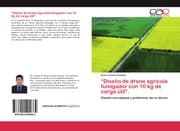 Cover von Diseño de drone agrícola fumigador con 10 kg de carga útil.