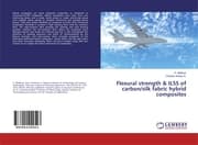 Cover von Flexural strength & ILSS of carbon/silk fabric hybrid composites