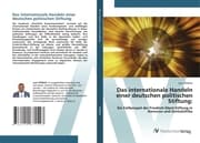 Cover von Das internationale Handeln einer deutschen politischen Stiftung: