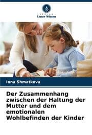 Cover von Der Zusammenhang zwischen der Haltung der Mutter und dem emotionalen Wohlbefinden der Kinder