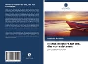 Cover von Nichts existiert für die, die nur existieren