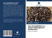 Cover von Von fischabfällen zu einem heterogenen katalysator