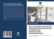 Cover von MULTI-KRITERIEN-ANALYSE BEI DER ENTSCHEIDUNGSFINDUNG IM BEREICH DES NACHHALTIGEN INGENIEURWESENS