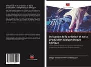 Cover von Influence de la création et de la production radiophonique bilingue