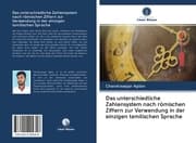 Cover von Das unterschiedliche Zahlensystem nach römischen Ziffern zur Verwendung in der einzigen tamilischen Sprache