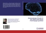 Cover von Glutamatergic Circuits in the Zebra Finch Brain (Taeniopygia guttata)