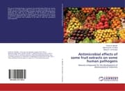 Cover von Antimicrobial effects of some fruit extracts on some human pathogens