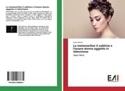 Cover von La metamorfosi il sublime e l'essere donna oggetto in televisione