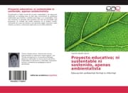 Cover von Proyecto educativo; ni sustentable ni sostenido, apenas ambientalista
