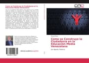 Cover von Como se Construye la Ciudadanía en la Educación Media Venezolana