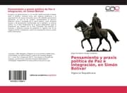 Cover von Pensamiento y praxis política de Paz e Integración, en Simón Bolívar