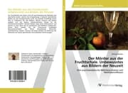 Cover von Der Mörder aus der Fruchtschale. Unbewusstes aus Bildern der Neuzeit