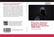 Cover von Prisiones, Práctica Judicial y Pena de Muerte en Colombia: 1800-1910