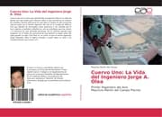 Cover von Cuervo Uno: La Vida del Ingeniero Jorge A. Olea