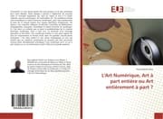 Cover von L'Art Numérique, Art à part entière ou Art entièrement à part ?