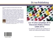 Cover von Los 10 años complejos de la Educación Pública Chilena (2006-2016)
